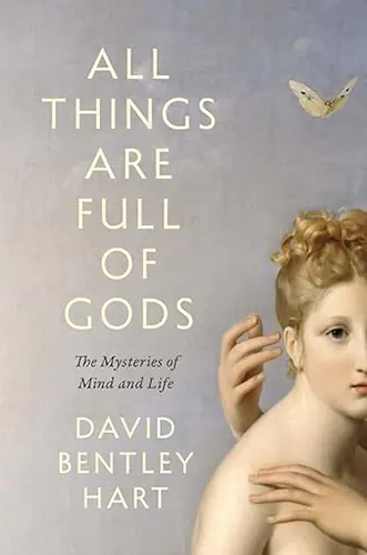 Cover image for All Things Are Full of Gods: The Mysteries of Mind and Life