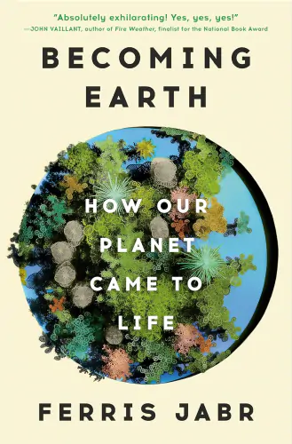 Cover image for Becoming Earth: How Our Planet Came to Life