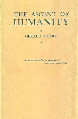 Cover image for The Ascent of Humanity: An Essay on the Evolution of Civilization from Group Consciousness Through Individuality to Super-consciousness