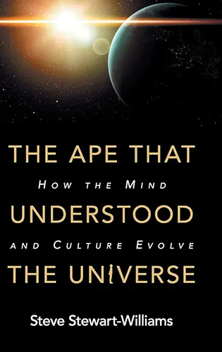 Cover image for The Ape that Understood the Universe: How the Mind and Culture Evolve